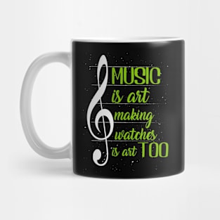 Music is art, and making watches is art, too II Mug